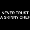 Smešni predpasnik never trust a skinny chef
